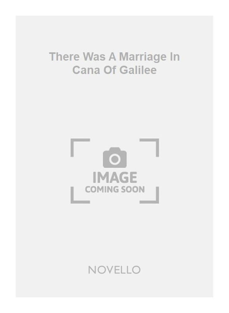 There Was A Marriage In Cana Of Galilee